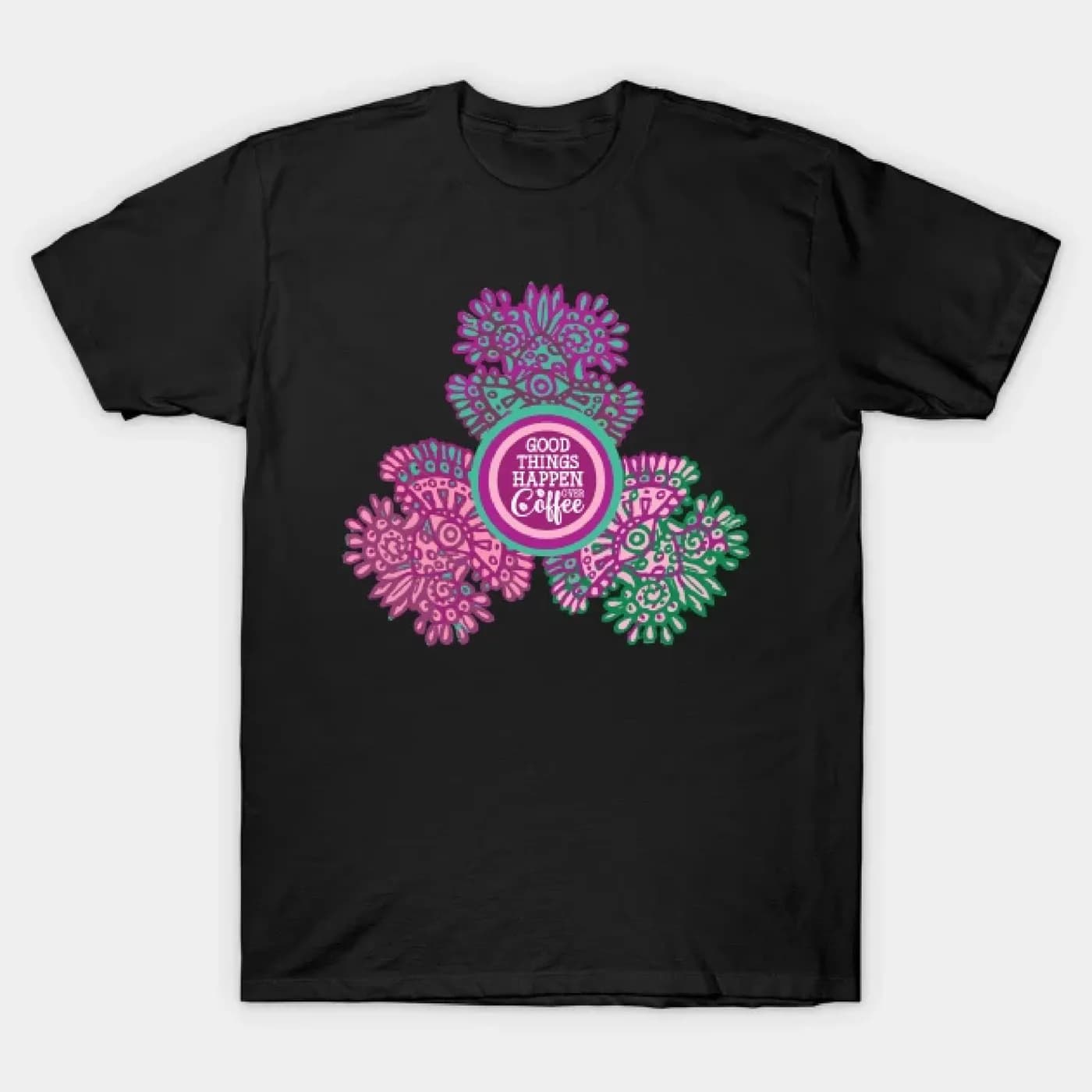 Good Things Happen Over Coffee T-Shirt