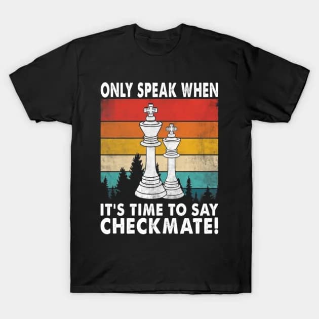 Only Speak When It's Time To Say Checkmate Funny Chess Player