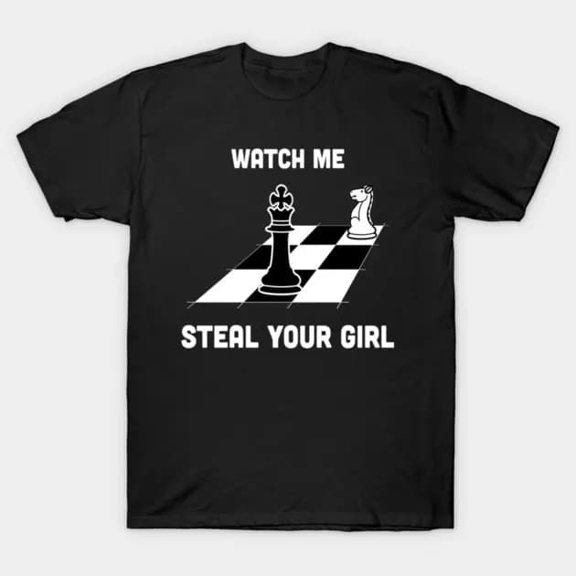 Watch Me Steal Your Girl Funny Chess Knight King Pun