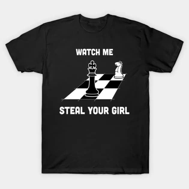 Watch Me Steal Your Girl Funny Chess Knight King Pun