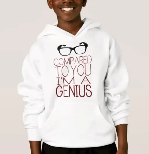 “Compared to You, I Am a Genius” hoodies