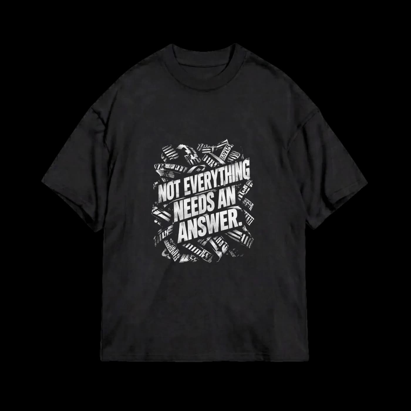 Not Everything Needs an Answer – Bold Black and White Typography T-Shirt | Minimalist Streetwear Graphic