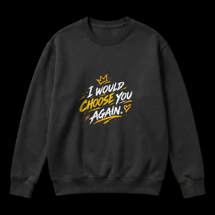 I Would Choose You Again – Black & Gold Romantic Streetwear Sweater