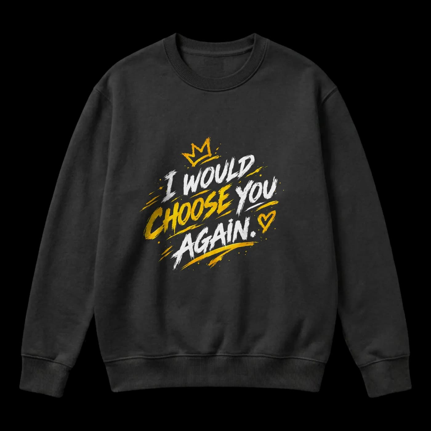 I Would Choose You Again – Black & Gold Romantic Streetwear Sweater
