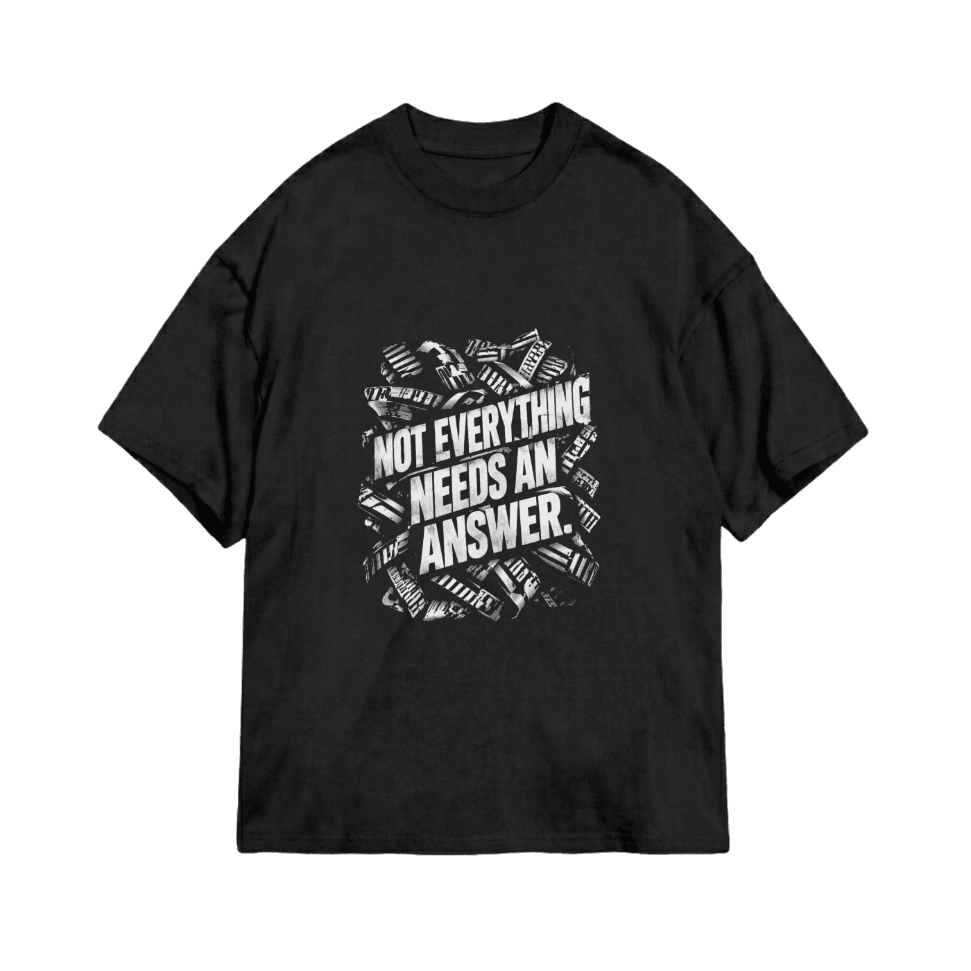 Not Everything Needs an Answer – Bold Black and White Typography T-Shirt | Minimalist Streetwear Graphic